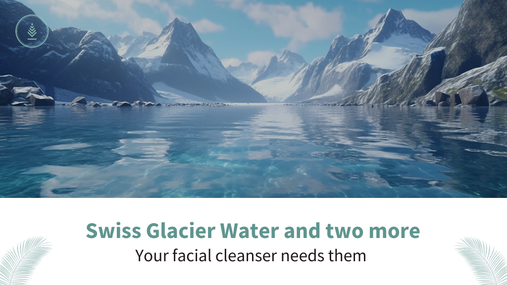 Swiss Glacier Water and Two More: Your Facial Cleanser Needs Them